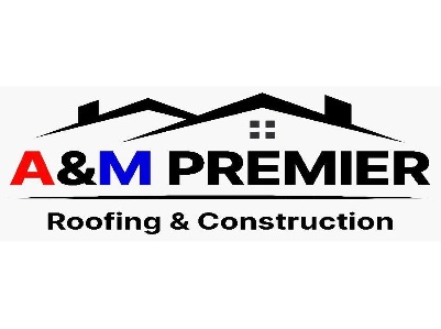 A & M Premier Roofing & Construction, LLC