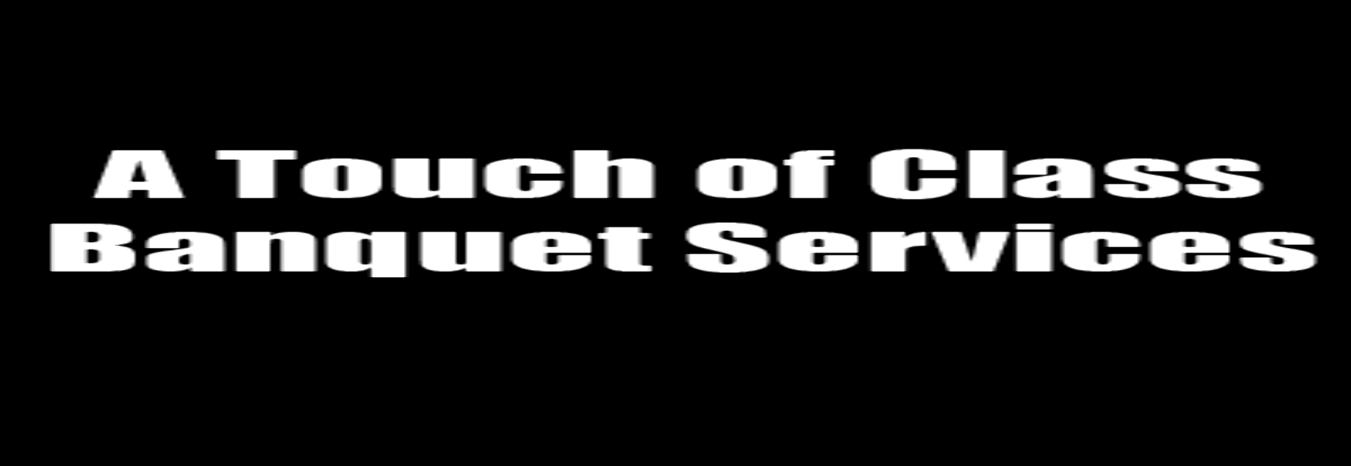 A Touch of Class Banquet Services