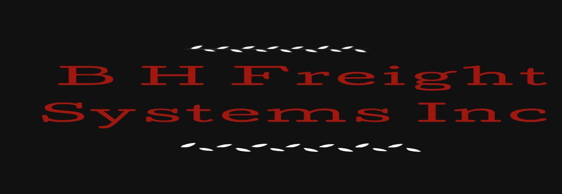 B H FREIGHT SYSTEMS, INC