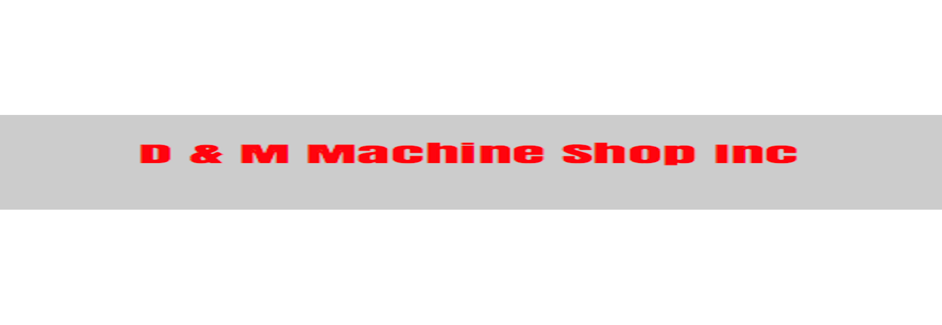 D & M Machine Shop Inc
