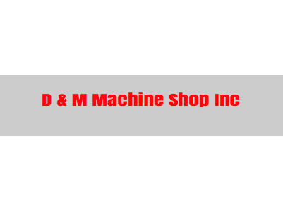 D & M Machine Shop Inc