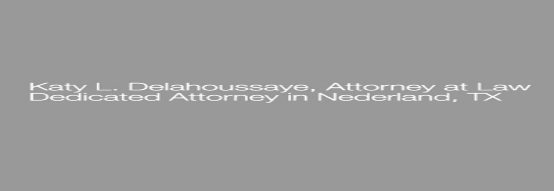 Delahoussaye Katy L Attorney