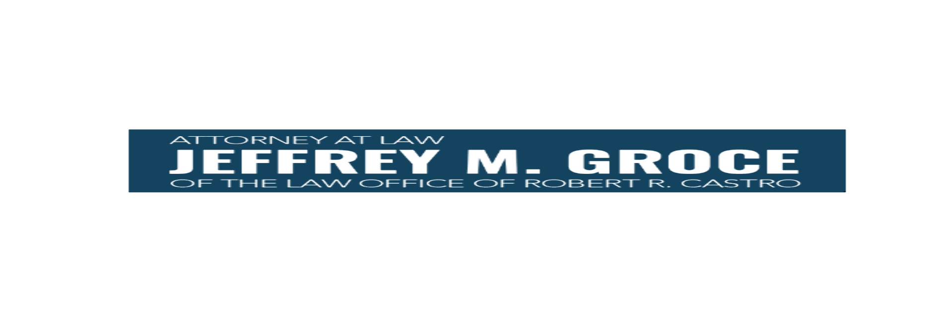 Jeffrey M. Groce of the Law Offices of Robert Castro