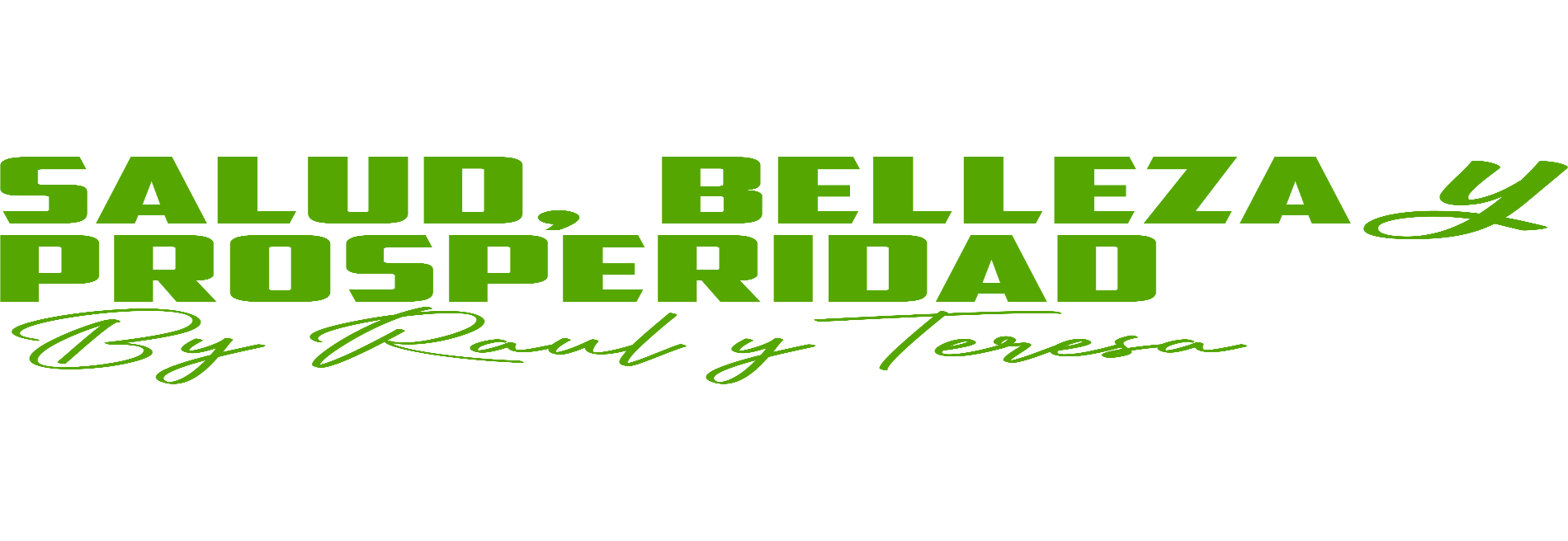 Salud Belleza y Prosperida By Raul y Teresa