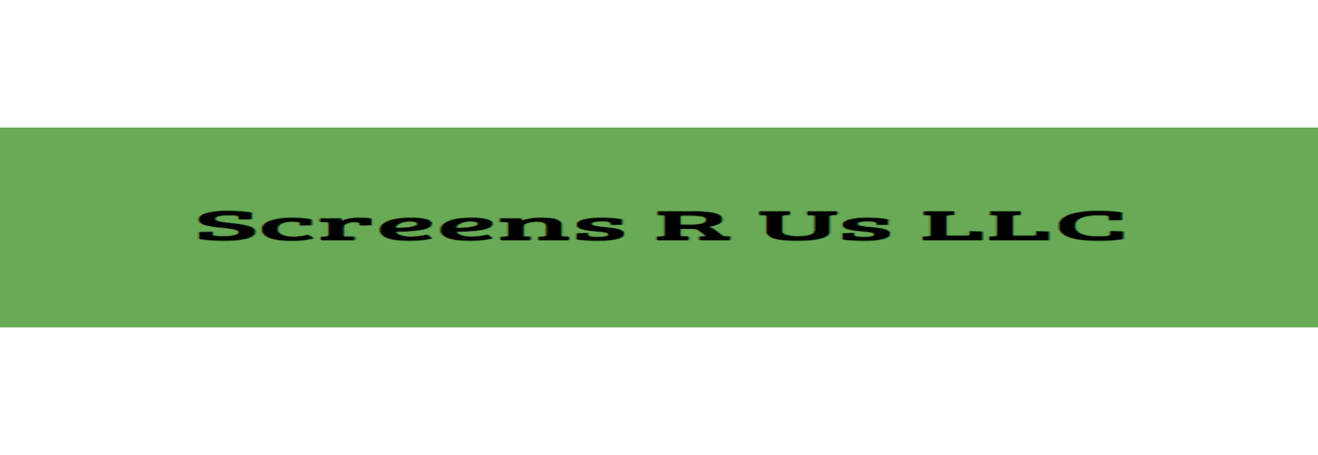 Screens R US LLC