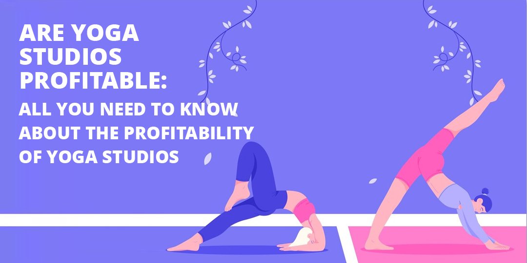 Are Yoga Studios Profitable: All You Need to Know About The Profitability of Yoga Studios cover image