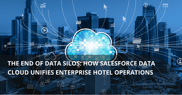 Breaking Data Silos: Salesforce Data Cloud for Unified Hotel Ops