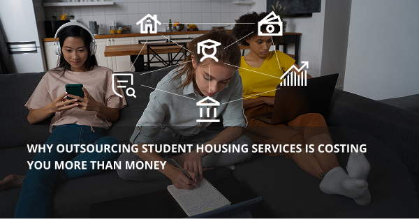 Why Outsourcing Student Housing Services Is Costing You More Than Money
