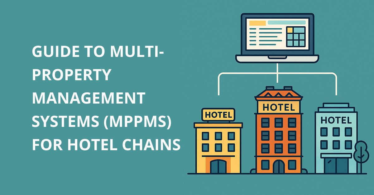 Guide to Multi-Property Management Systems (MPPMS) for Hotel Chains
